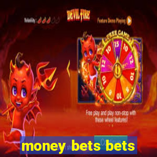 money bets bets